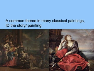 A common theme in many classical paintings,
ID the story/ painting
 