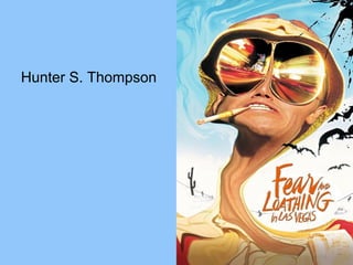 Hunter S. Thompson
 