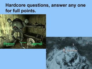 Hardcore questions, answer any one
for full points.
 