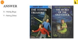 ANSWER
X - Hardy Boys
Y - Nancy Drew
 
