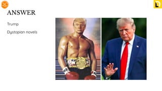 ANSWER
Trump
Dystopian novels
 