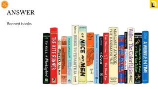 ANSWER
Banned books
 