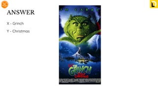 ANSWER
X - Grinch
Y - Christmas
 