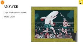 ANSWER
Capt. Ahab and his whale.
(Moby Dick)
 