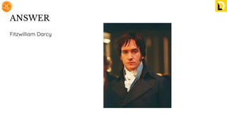 ANSWER
Fitzwilliam Darcy
 