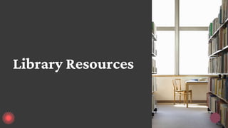 Library Resources
 