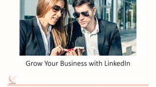 Grow  Your  Business  with  LinkedIn  
 