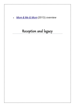  Mom & Me & Mom (2013):overview
Reception and legacy
 