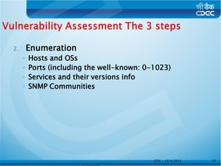 2.       Enumeration
     ◦   Hosts and OSs
     ◦   Ports (including the well-known: 0-1023)
     ◦   Services and their versions info
     ◦   SNMP Communities




                                            GTU   12/4/2012   18
 