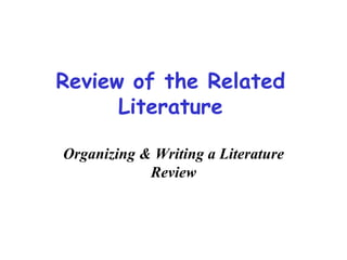 Review of the Related Literature Organizing & Writing a Literature Review 