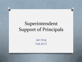 Superintendent
Support of Principals
Jan King
Fall 2013

 