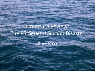 Literature Review:
The PS General Slocum Disaster
Drew Mesa
 