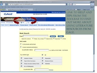 LINK TO  HELP  AND  TIPS  FROM THE TOOLBAR TO FIND OUT MORE ABOUT USING  LITERATURE RESOURCES FROM GALE . 