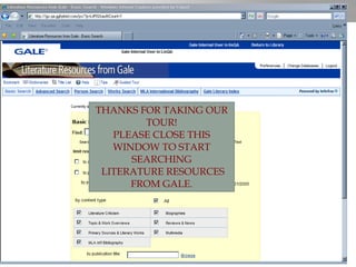THANKS FOR TAKING OUR TOUR! PLEASE CLOSE THIS WINDOW TO START SEARCHING  LITERATURE RESOURCES FROM GALE. 