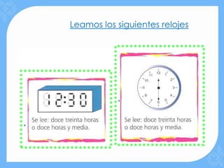 Leamos los siguientes relojes




               .

.
 