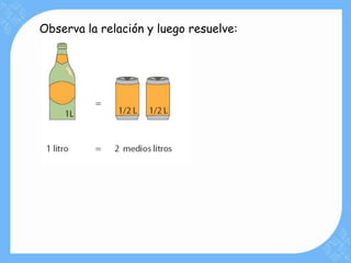 Observa la relación y luego resuelve:
 