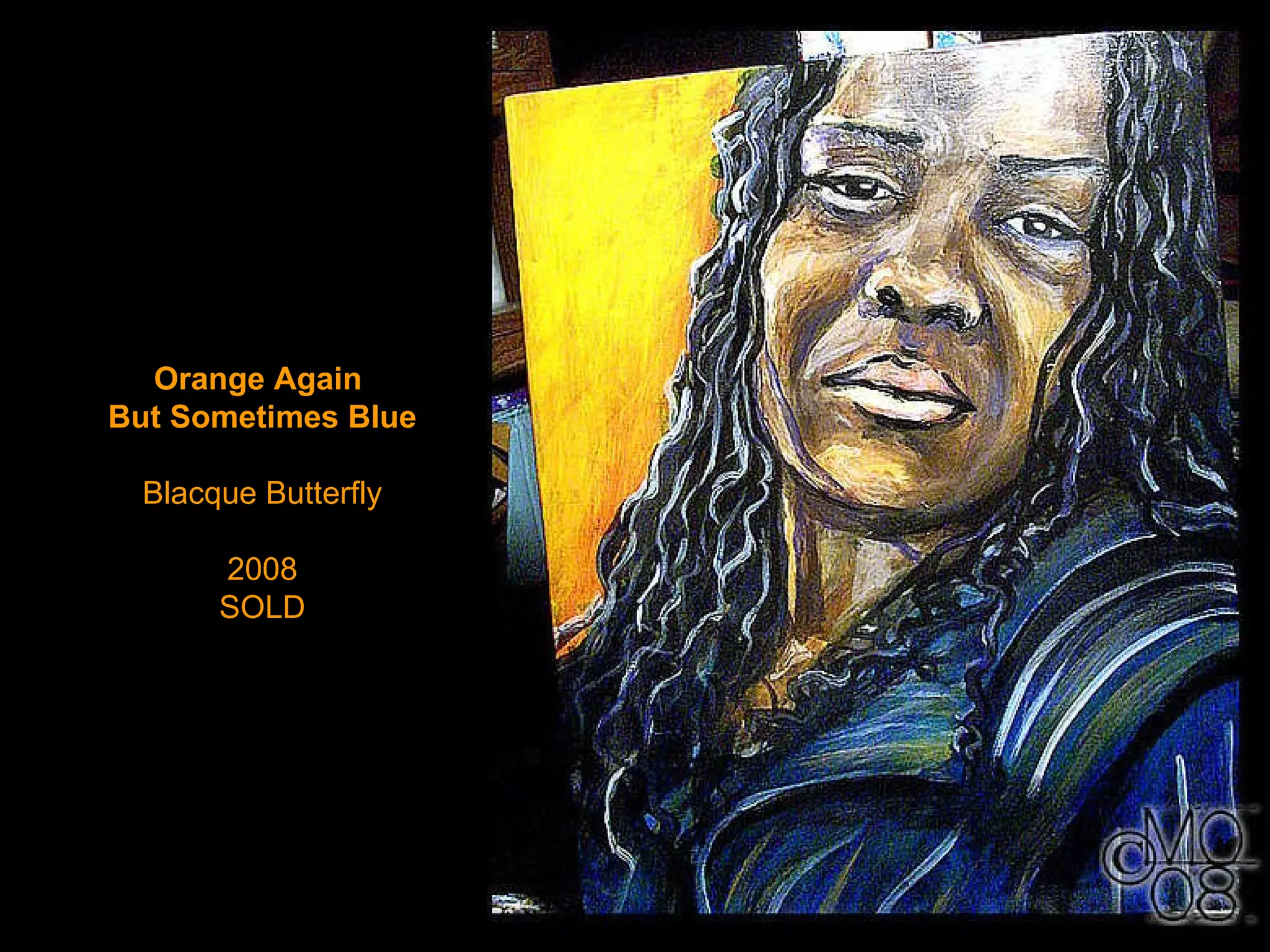 Orange Again  But Sometimes Blue Blacque Butterfly 2008 SOLD 