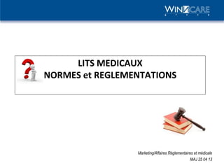 LITS MEDICAUX
NORMES et REGLEMENTATIONS
Marketing/Affaires Réglementaires et médicale
MAJ 25 04 13
 