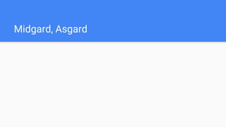 Midgard, Asgard
 