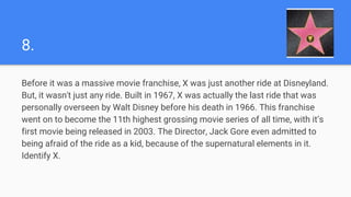 8.
Before it was a massive movie franchise, X was just another ride at Disneyland.
But, it wasn't just any ride. Built in ...