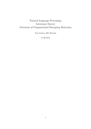 Natural Language Processing
Literature Survey
Overview of Computerized Deception Detection
Yoav Francis, IDC Herzelia

11/06/2013

1

 
