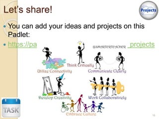 Let’s share!
 You can add your ideas and projects on this
Padlet:
 https://padlet.com/mhfasquel/lit_ideas_projects
16
 