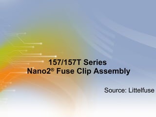 157/157T Series  Nano2 ®  Fuse Clip Assembly ,[object Object]