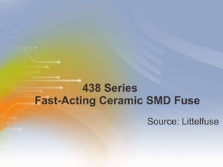 438 Series  Fast-Acting Ceramic SMD Fuse ,[object Object]