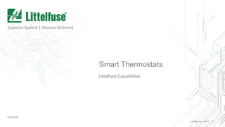 Littelfuse, Inc. © 2019 1
Smart Thermostats
Littelfuse Capabilities
REV0419
 