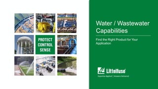 11
Water / Wastewater
Capabilities
Find the Right Product for Your
Application
 
