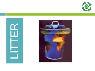 LITTER
 