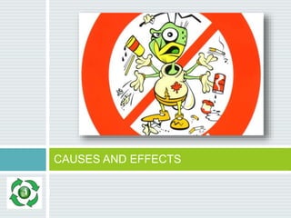 CAUSES AND EFFECTS
 