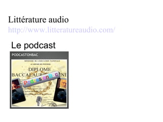 Littérature audio http://www.litteratureaudio.com/ Le podcast  