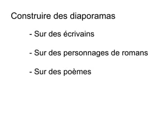 Construire des diaporamas  - Sur des écrivains - Sur des personnages de romans - Sur des poèmes 