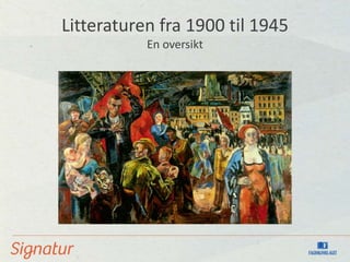 Litteraturen fra 1900 til 1945
En oversikt
 