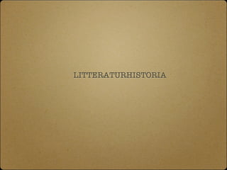 LITTERATURHISTORIA
 