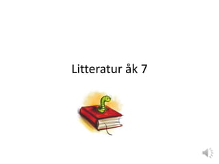 Litteratur åk 7
 