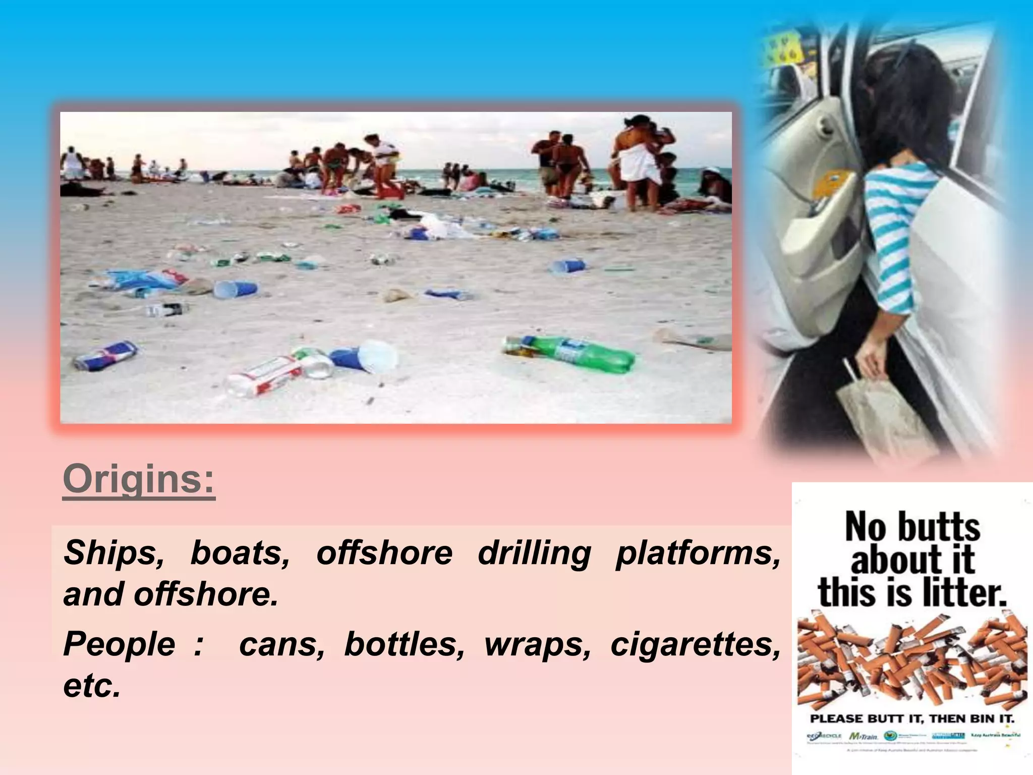 Where does it come?bagsplasticclothescansbottlescigarettesbutts