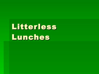 Litterless Lunches 