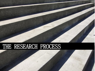 THE RESEARCH PROCESS
 