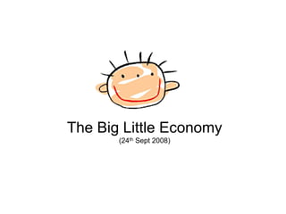 The Big Little Economy
       (24th Sept 2008)
 