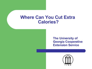 Where Can You Cut Extra  Calories? ,[object Object]