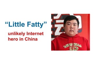“ Little Fatty” unlikely Internet  hero in China 