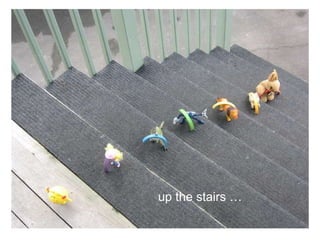 up the stairs … 