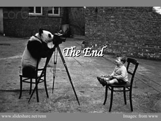 www.slideshare.net/renn The End Images: from www 