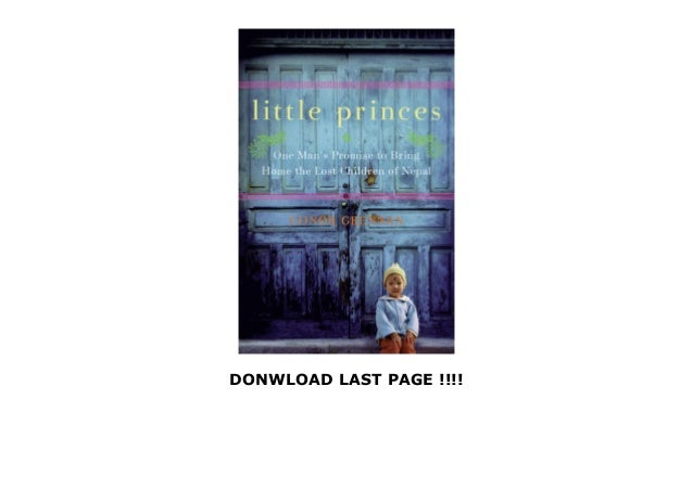 Best Pdf Little Princes One Man S Promise To Bring Home The Lost