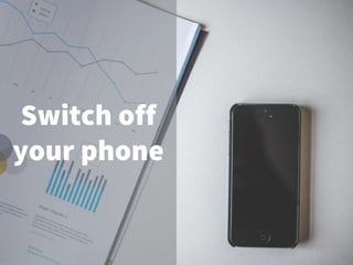 Switch off
your phone
 