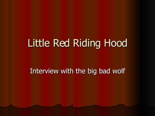 Little Red Riding Hood Interview with the big bad wolf 