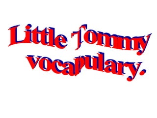 Little Tommy vocabulary. 