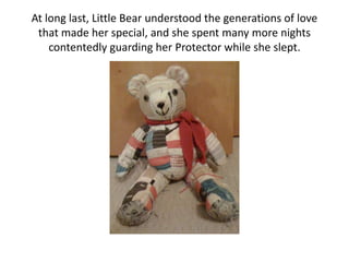 At long last, Little Bear understood the generations of love that made her special, and she spent many more nights contentedly guarding her Protector while she slept.